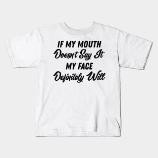 If My Mouth Doesn't Say It My Face Definitely Will - Funny Summer Sayings Quotes Sarcastic Gift Kids T-Shirt